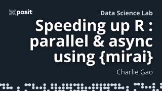 Async & Parallel R with {mirai} | Charlie Gao | Data Science Lab