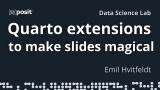 Mind-Blowing Quarto Slide Extensions 💬 🖍️ 🤯 | Emil Hvitfeldt | Data Science Lab